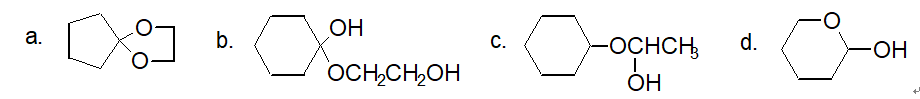 下列化合物中，（）是半缩醛（或半缩酮），（）是缩醛（或缩酮）。 A、b、c、d ； aB、a、c、d