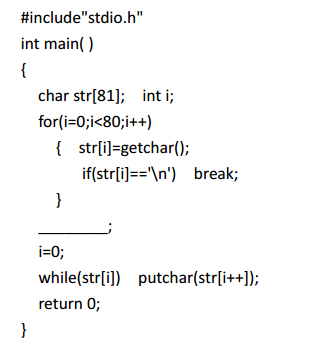 【单选题】以下程序的功能是：从键盘上输入一行字符，存入一个字符数组中，然后输出该字符串。划线处应填入