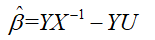 【单选题】多元线性回归模型的参数估计值表达式为 。