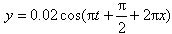 一质点沿 y 方向作简谐运动，振幅为0.02m， 周期为 2s ，平衡位置在原点，且 t =0 时刻